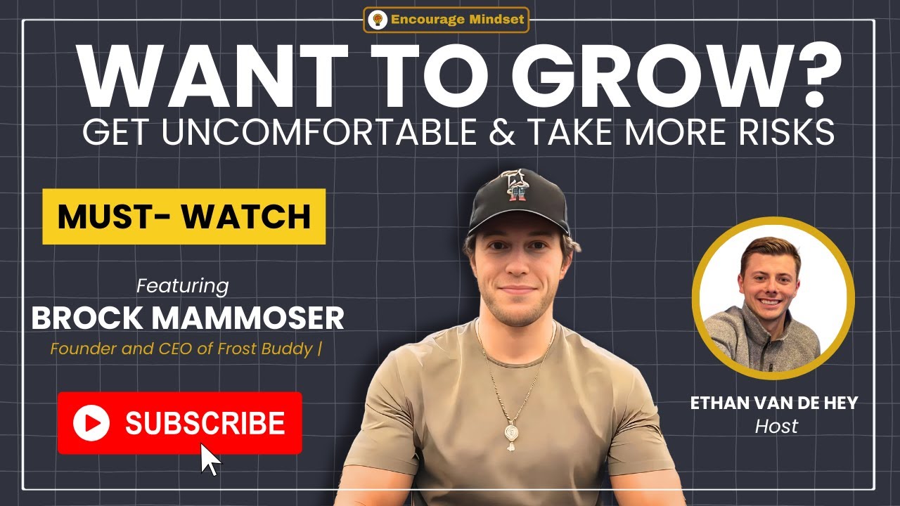 brock-mammoser-on-the-encourage-mindset-podcast-want-to-grow-get-uncomfortable-a-youtube-thumb