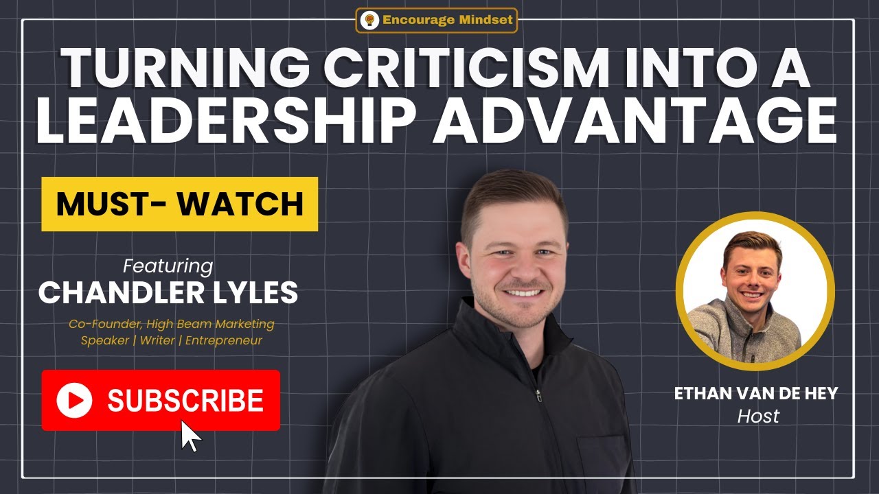 chandler-lyles-on-the-encourage-mindset-podcast-turning-criticism-into-a-leaders-youtube-thumb