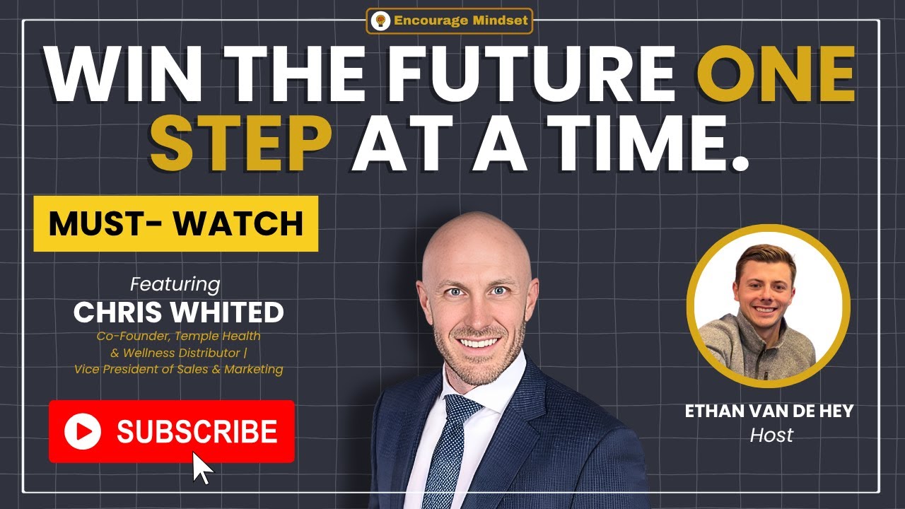 chris-whited-on-the-encourage-mindset-podcast-win-the-future-one-step-at-a-time-youtube-thumb