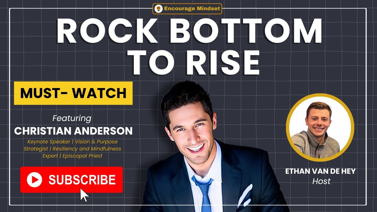 christian-anderson-on-the-encourage-mindset-podcast-rock-bottom-to-rise-youtube-thumb