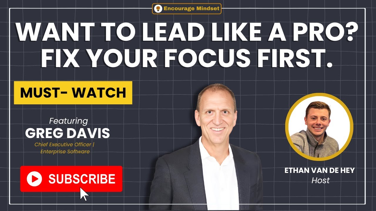 greg-davis-on-the-encourage-mindset-podcast-want-to-lead-like-a-pro-fix-your-foc-youtube-thumb