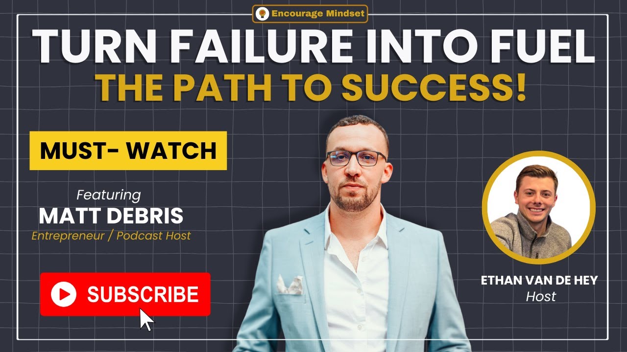 matt-lebris-on-the-encourage-mindset-podcast-turn-failure-into-fuel-for-success-youtube-thumb