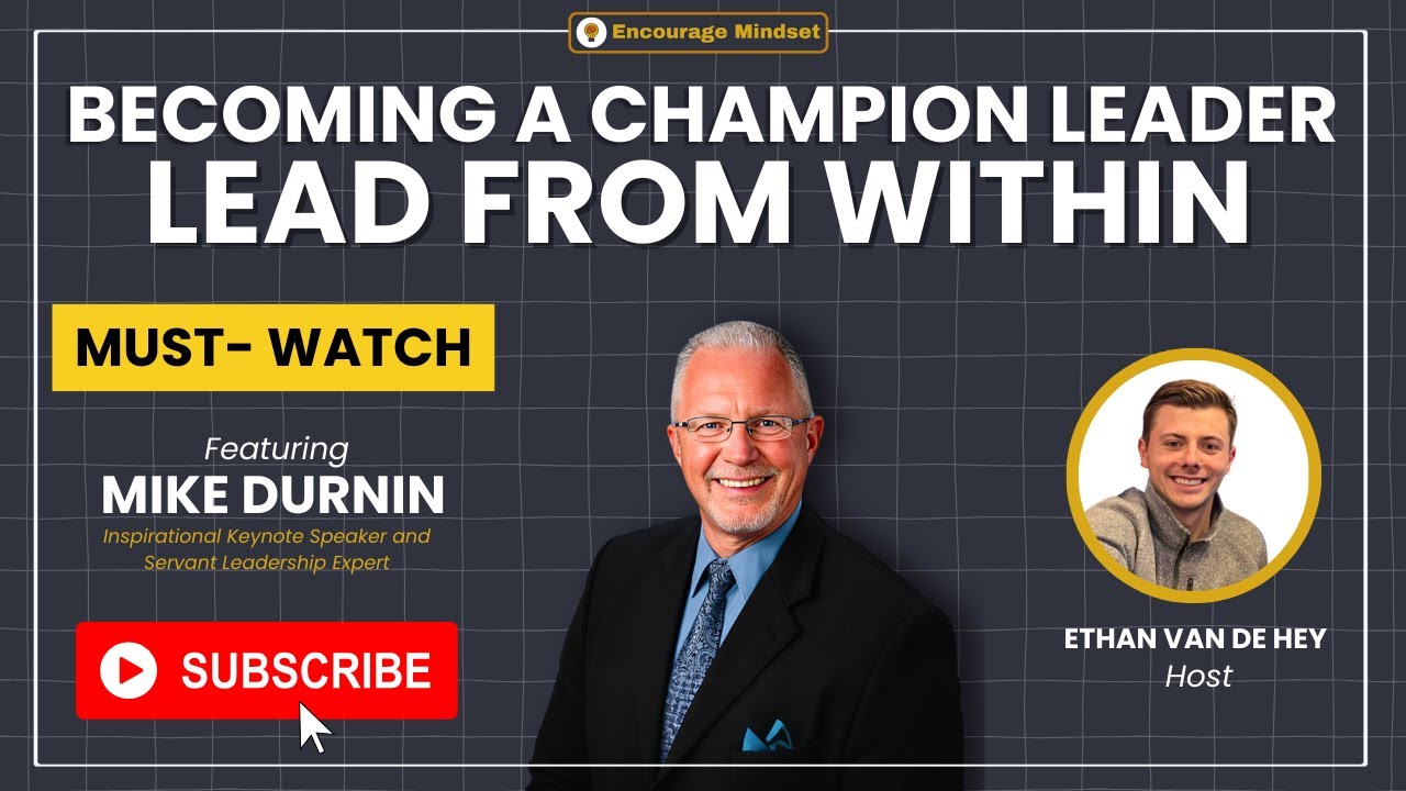 mike-durnin-on-the-encourage-mindset-podcast-becoming-a-champion-leader-lead-fro-youtube-thumb