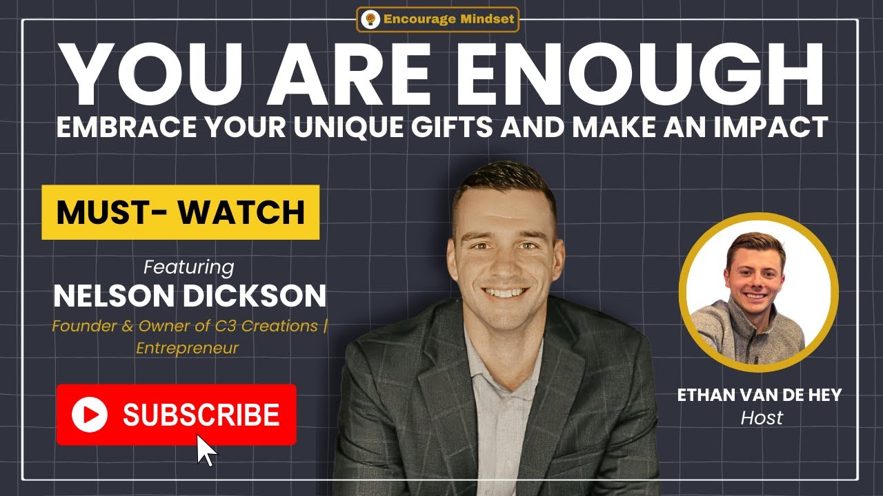 nelson-dickson-on-the-encourage-mindset-podcast-you-are-enough-embrace-your-uniq-youtube-thumb