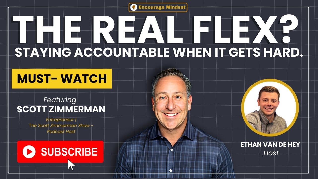 scott-zimmerman-on-the-encourage-mindset-podcast-the-real-flex-staying-accountab-youtube-thumb