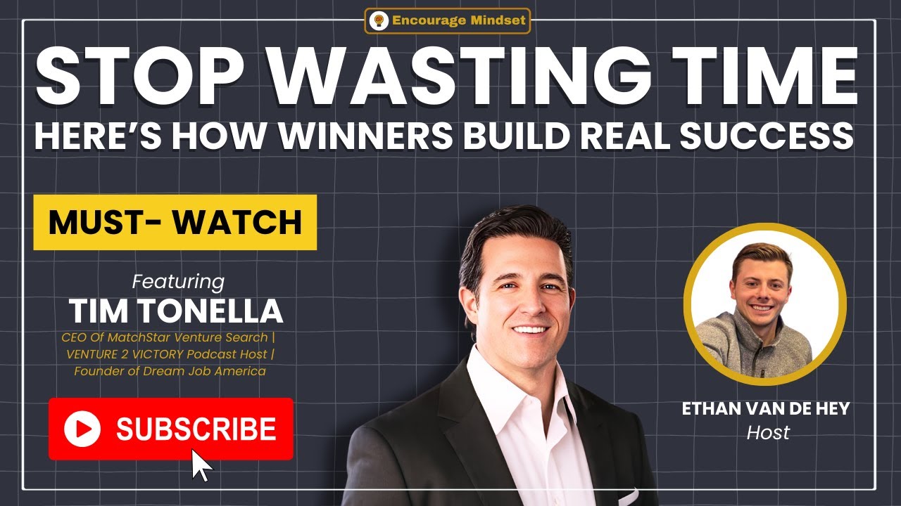tim-tonella-on-the-encourage-mindset-podcast-stop-wasting-time-how-winners-build-youtube-thumb